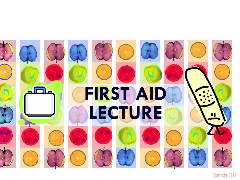 FIRST AID LECTURE Batch 38